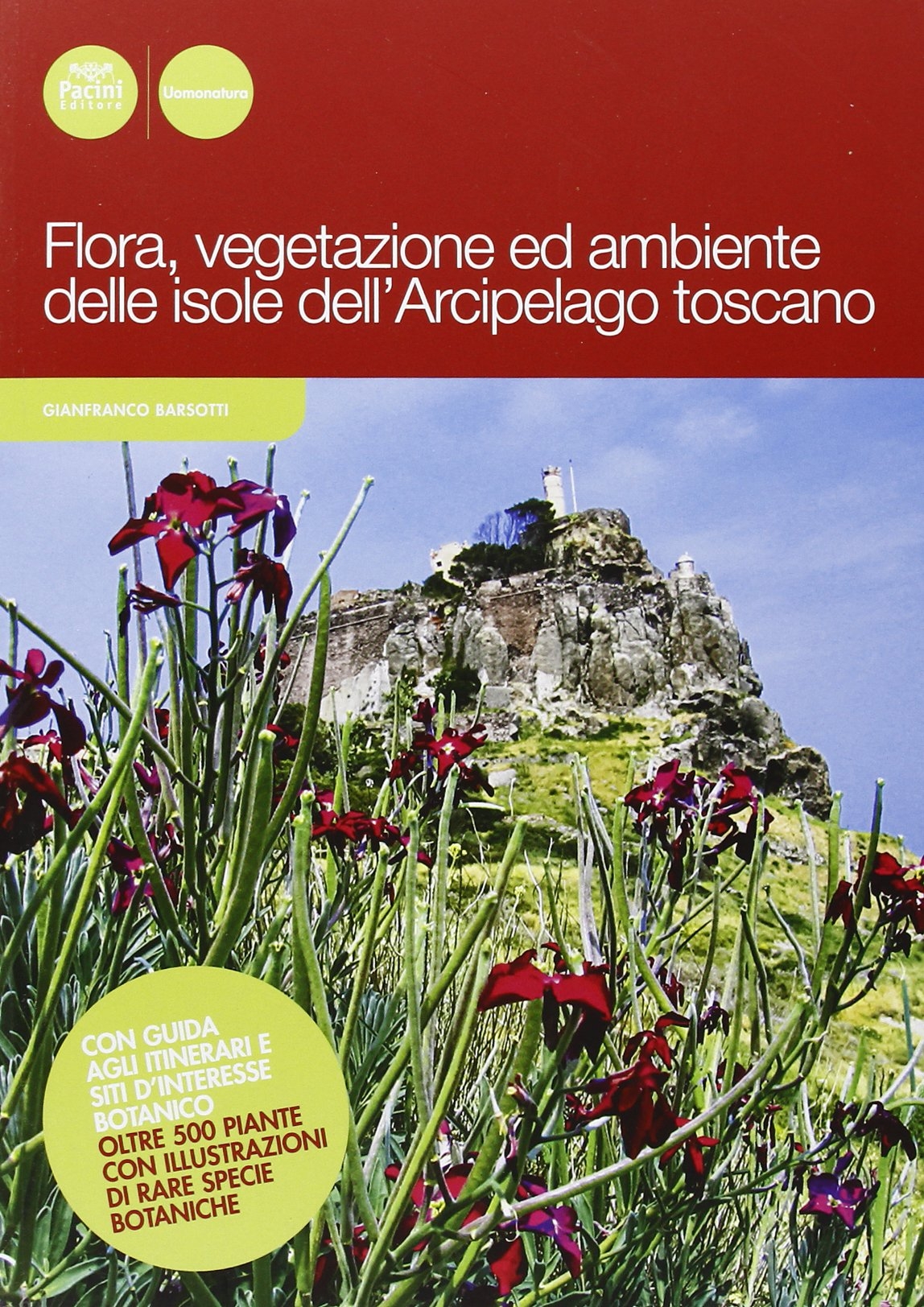 Flora, vegetazione ed ambiente delle isole dell'arcipelago toscano. Ediz. illustrata Flora, vegetazione ed ambiente delle isole dell'arcipelago toscano. Ediz. illustrata