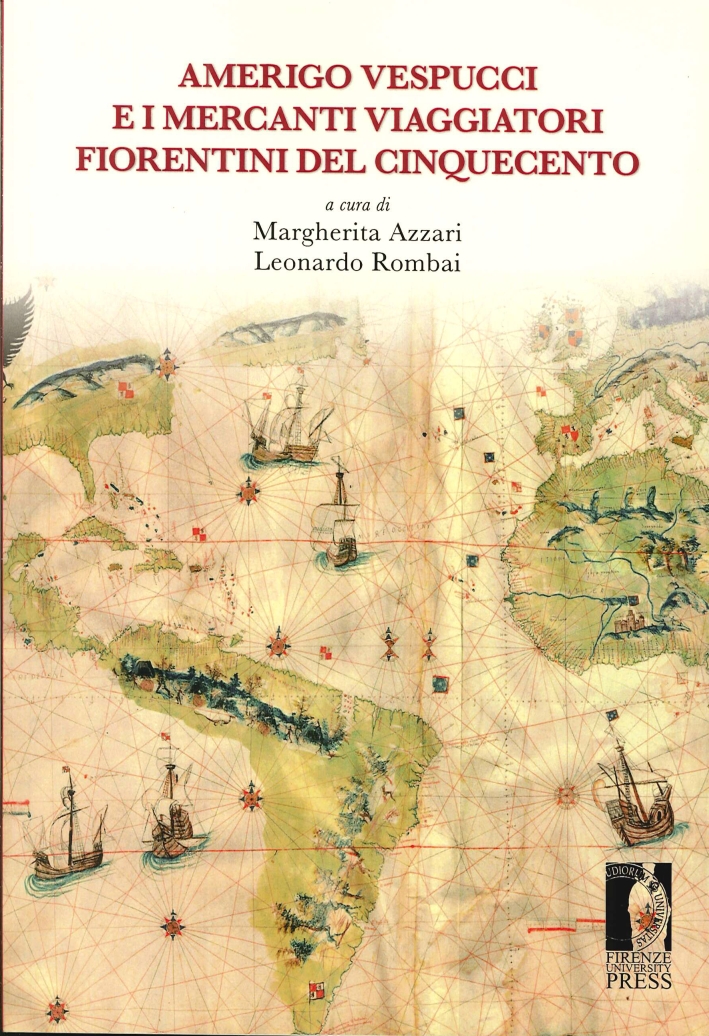Amerigo Vespucci e i Mercanti Viaggiatori Fiorentini del Cinquecento Amerigo Vespucci e i Mercanti Viaggiatori Fiorentini del Cinquecento
