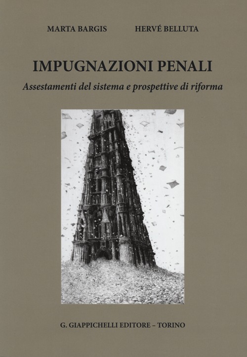 Impugnazioni Penali. Assestamenti del Sistema e Prospettive di Riforma Impugnazioni Penali. Assestamenti del Sistema e Prospettive di Riforma