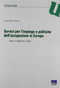Servizi per l'impiego e politiche dell'occupazione in Europa. Idee e modelli per l'Italia