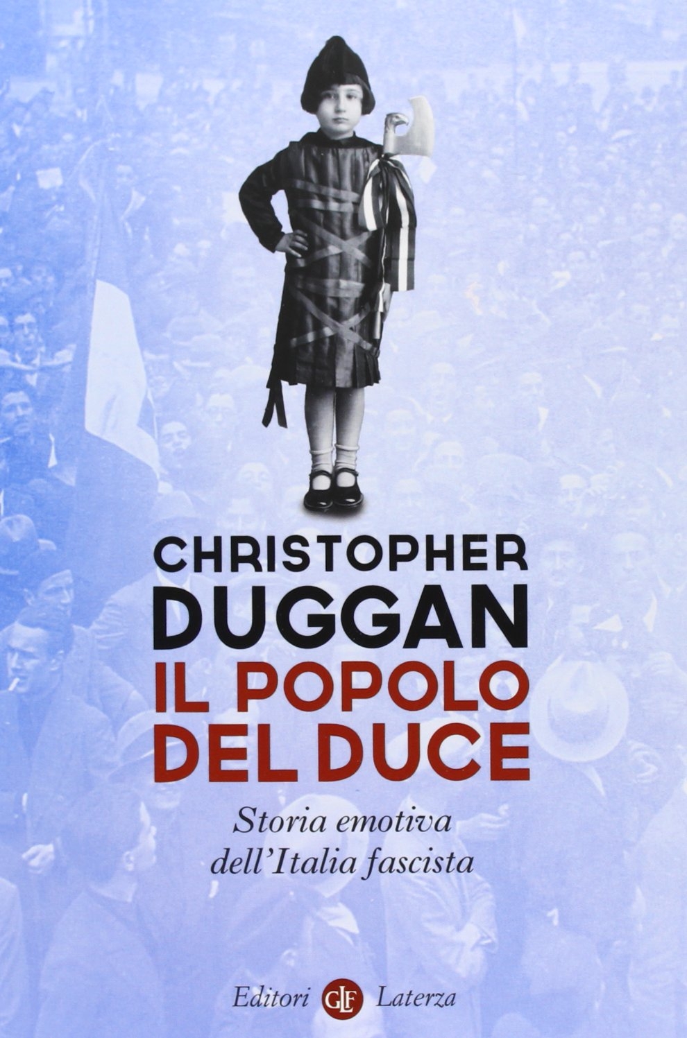 Il Popolo del Duce. Storia Emotiva dell'Italia Fascista Il Popolo del Duce. Storia Emotiva dell'Italia Fascista