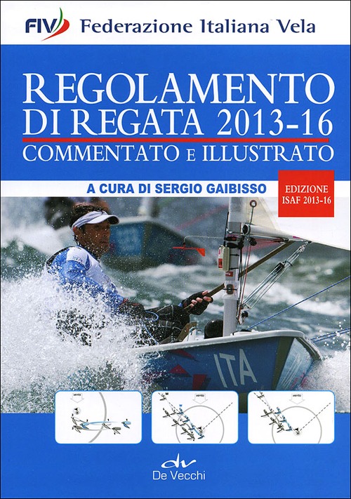 Regolamento di regata commentato e illustrato. 2013-16 Regolamento di regata commentato e illustrato. 2013-16