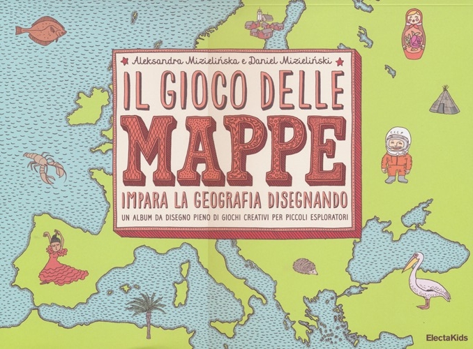 Il gioco delle mappe. Impara la geografia disegnando. Ediz. illustrata Il gioco delle mappe. Impara la geografia disegnando. Ediz. illustrata
