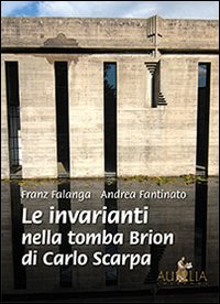 Le invarianti nella tomba Brion di Carlo Scarpa Le invarianti nella tomba Brion di Carlo Scarpa