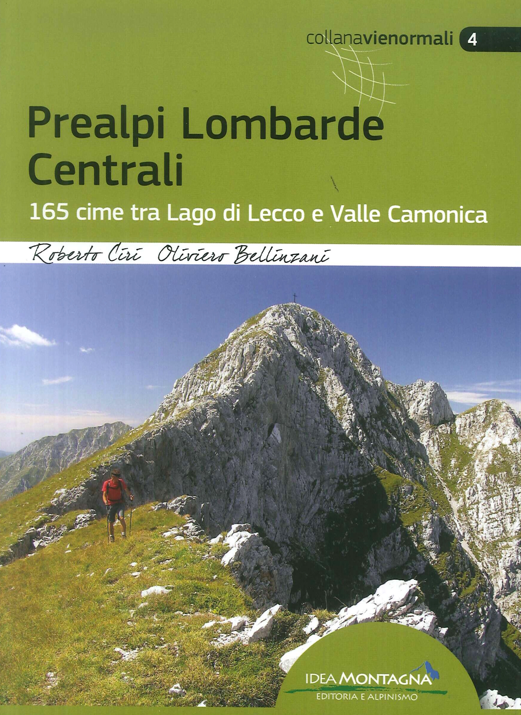 Prealpi Lombarde Centrali. 165 Cime tra Lago di Lecco e Valle Camonica Prealpi Lombarde Centrali. 165 Cime tra Lago di Lecco e Valle Camonica