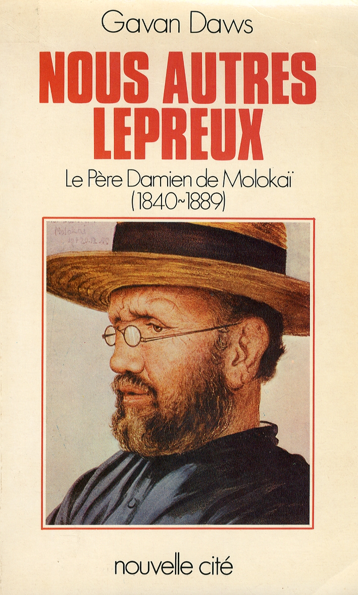 Nous Autres Lepreux. Le Père Damien De Molokai 1840-1889 Nous Autres Lepreux. Le Père Damien De Molokai 1840-1889