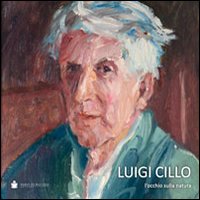Luigi Cillo. L'occhio sulla natura Luigi Cillo. L'occhio sulla natura