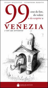 99 cose da fare, da vedere e da scoprire a Venezia e nel suo territorio 99 cose da fare, da vedere e da scoprire a Venezia e nel suo territorio