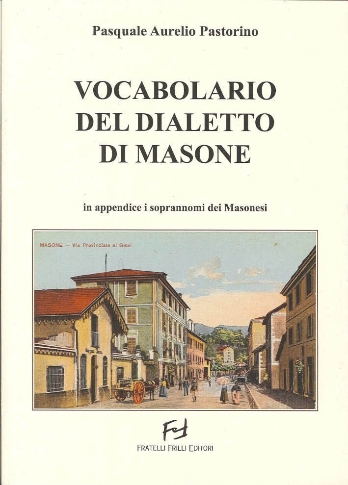 Vocabolario del dialetto di Masone. In appendice i soprannomi dei masonesi Vocabolario del dialetto di Masone. In appendice i soprannomi dei masonesi