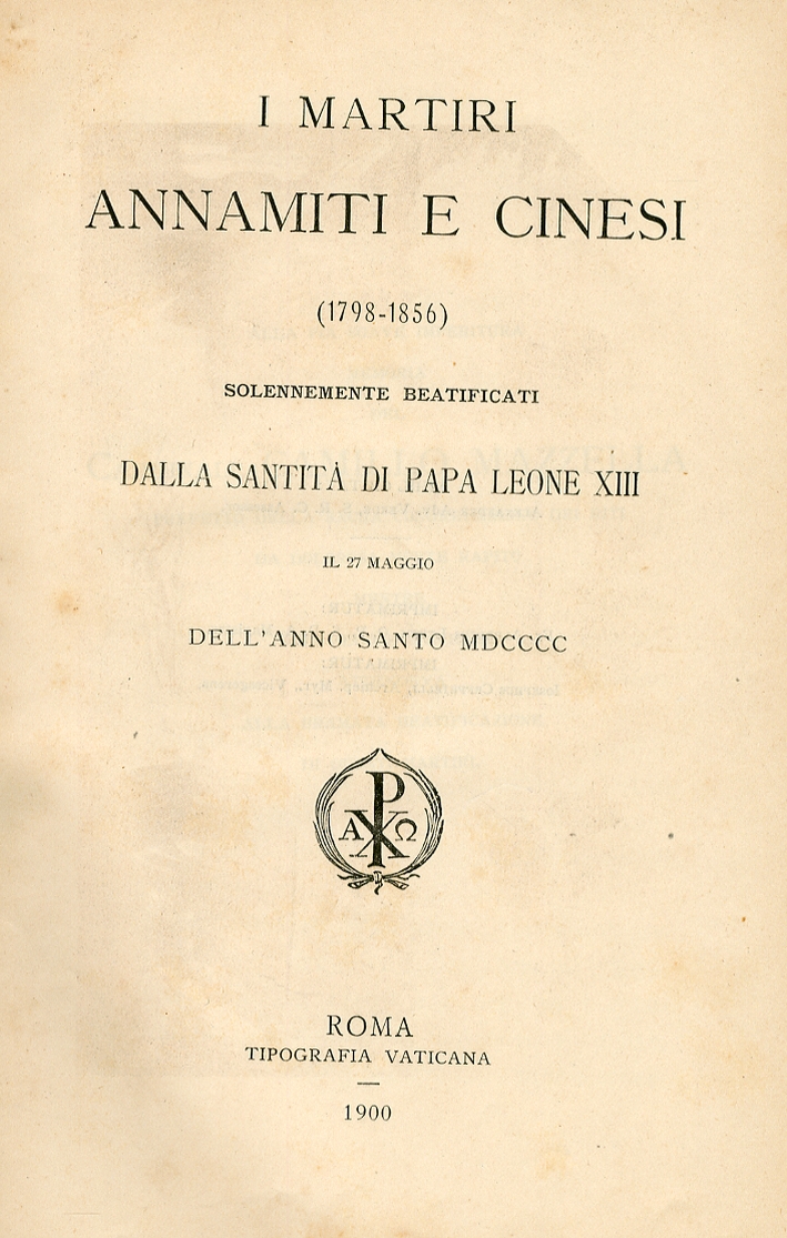 I Martiri Annamiti e Cinesi 1798-1856 Solennemente Beatificati dalla Santità di Papa Leone XIII I Martiri Annamiti e Cinesi 1798-1856 Solennemente Beatificati dalla Santità di Papa Leone XIII