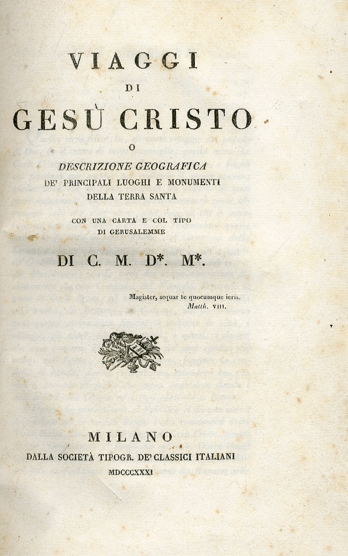 Viaggi di Gesu Cristo. O Descrizione Geografica Dè Principali Luoghi e Monumenti delle Terra Santa Viaggi di Gesu Cristo. O Descrizione Geografica Dè Principali Luoghi e Monumenti delle Terra Santa