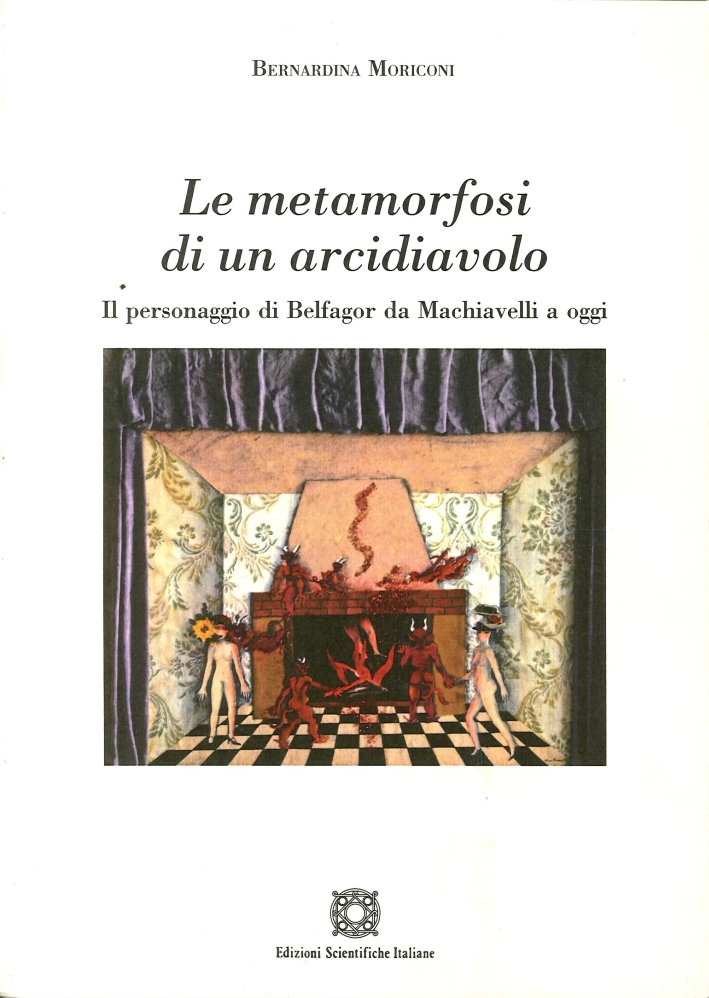 Le metamorfosi di un arcidiavolo. Il personaggio di Belfagor da Machiavelli a oggi Le metamorfosi di un arcidiavolo. Il personaggio di Belfagor da Machiavelli a oggi