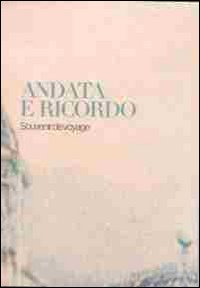 Andata e ricordo. Souvenir de voyage. Ediz. illustrata Andata e ricordo. Souvenir de voyage. Ediz. illustrata