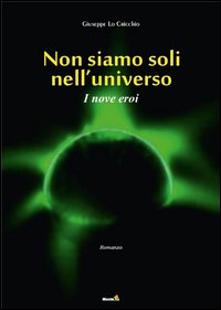 I nove eroi. Non siamo soli nell'universo I nove eroi. Non siamo soli nell'universo