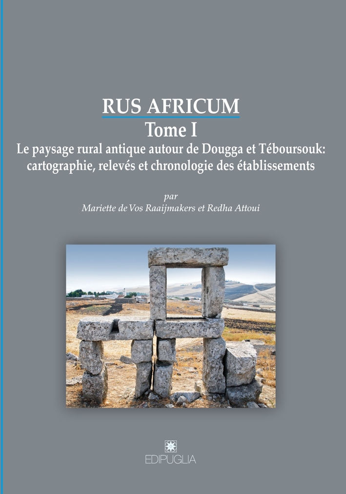 Rus africum. Le paysage rural antique autour de Dougga et Téboursouk cartographie, relevés et chronologie des établissements. Vol. 1 Rus africum. Le paysage rural antique autour de Dougga et Téboursouk cartographie, relevés et chronologie des établissements. Vol. 1