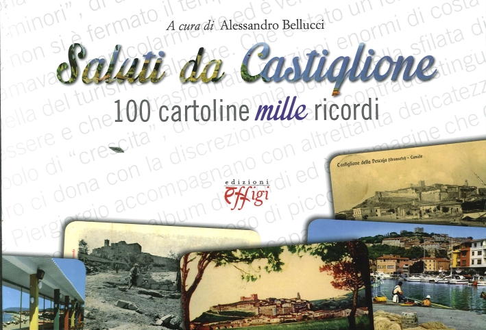 Saluti Da Castiglione. 100 Cartoline Mille Ricordi Saluti Da Castiglione. 100 Cartoline Mille Ricordi