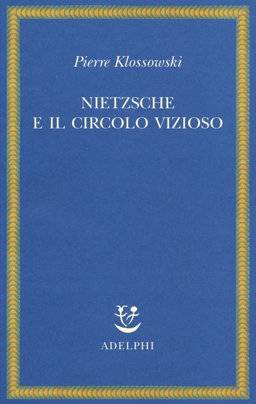 Nietzsche e il circolo vizioso Nietzsche e il circolo vizioso