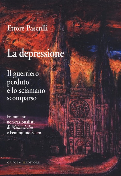 La Depressione. Il Guerriero Perduto e lo Sciamano Scomparso. Frammenti Non-Razionalisti di Melancholia e Femminino Sacro La Depressione. Il Guerriero Perduto e lo Sciamano Scomparso. Frammenti Non-Razionalisti di Melancholia e Femminino Sacro