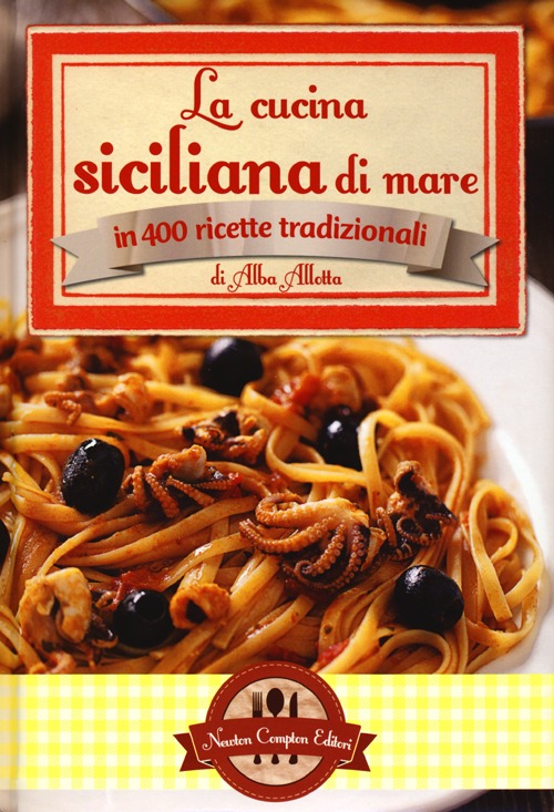 La cucina siciliana di mare in 400 ricette tradizionali La cucina siciliana di mare in 400 ricette tradizionali