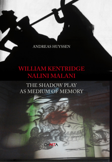 William Kentridge/Nalini Malani. The Shadow Play as Medium of Memory William Kentridge/Nalini Malani. The Shadow Play as Medium of Memory