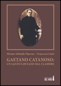 Gaetano Catanoso. Un santo lontano dal clamore Gaetano Catanoso. Un santo lontano dal clamore