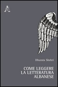 Come leggere la letteratura albanese Come leggere la letteratura albanese