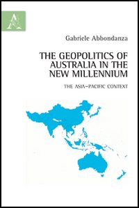 The geopolitics of Australia in the New Millennium. The Asia-Pacific context The geopolitics of Australia in the New Millennium. The Asia-Pacific context