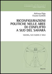 Riconfigurazioni politiche nelle aree di conflitto a sud del Sahara. Nigeria, sud Sudan e Mali Riconfigurazioni politiche nelle aree di conflitto a sud del Sahara. Nigeria, sud Sudan e Mali