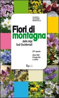 Fiori di montagna delle Alpi sud occidentali. Ediz. illustrata Fiori di montagna delle Alpi sud occidentali. Ediz. illustrata