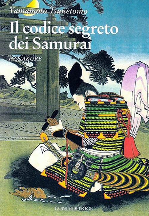 Hagakure. Il codice segreto dei samurai Hagakure. Il codice segreto dei samurai