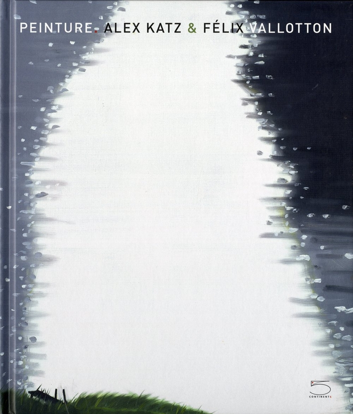 Peinture. Alex Katz & Felix Vallotton. Ediz. illustrata Peinture. Alex Katz & Felix Vallotton. Ediz. illustrata