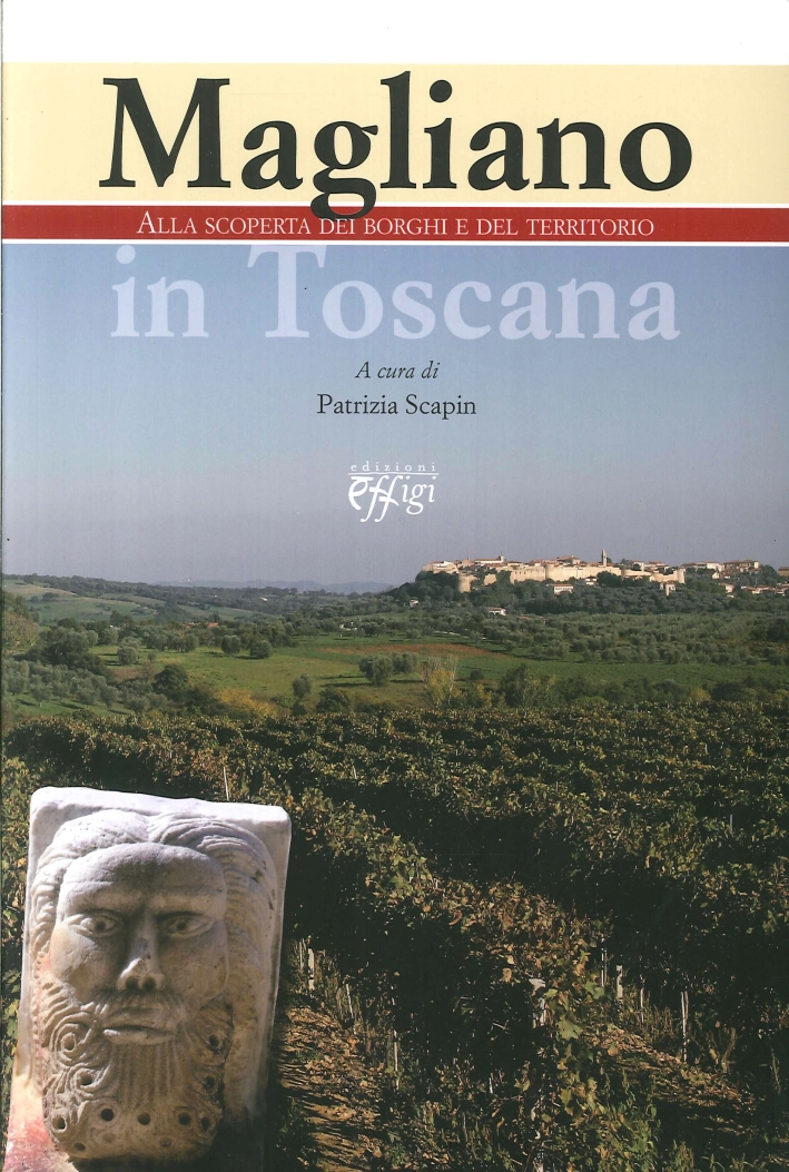Magliano in Toscana. Alla Scoperta dei Borghi e del Territorio Magliano in Toscana. Alla Scoperta dei Borghi e del Territorio