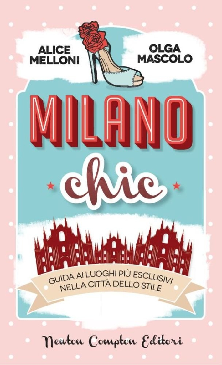 Milano chic. Guida ai luoghi più esclusivi nella città dello stiile Milano chic. Guida ai luoghi più esclusivi nella città dello stiile