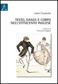 Testo, danza e corpo nell'Ottocento inglese Testo, danza e corpo nell'Ottocento inglese