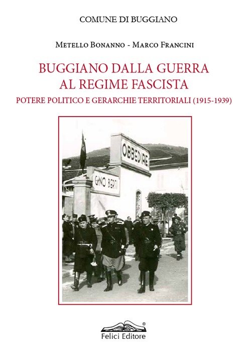 Buggiano dalla guerra al regime fascista. Potere politico e gerarchie territoriali (1915-1939) Buggiano dalla guerra al regime fascista. Potere politico e gerarchie territoriali (1915-1939)