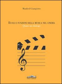Ruoli e funzioni della musica nel cinema. Quasi un dialogo Ruoli e funzioni della musica nel cinema. Quasi un dialogo