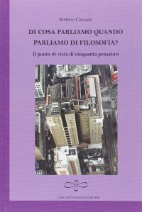Di cosa parliamo quando parliamo di filosofia? Il punto di vista di cinquanta pensatori