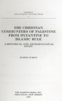 The Christian Communities of Palestine From Byzantine To Islamic Rule. A Historical and Archaeological Study
