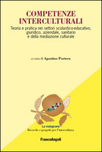 Competenze interculturali. Teoria e pratica nei settori scolastico-educativo, giuridico, aziendale, sanitario e della mediazione culturale Competenze interculturali. Teoria e pratica nei settori scolastico-educativo, giuridico, aziendale, sanitario e della mediazione culturale