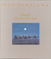 Ikuo Hirayama. Visioni della Via delle Seta