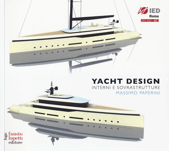 Yacht design. Interni e sovrastrutture. Ediz. italiana e inglese Yacht design. Interni e sovrastrutture. Ediz. italiana e inglese