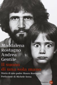 Il suono di una sola mano. Storia di mio padre Mauro Rostagno