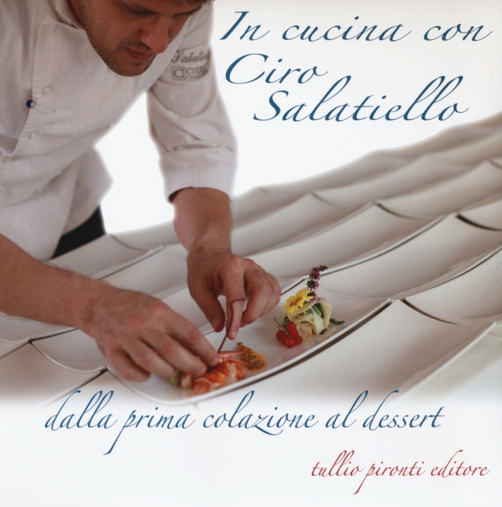 In cucina con Ciro Salatiello dalla prima colazione al dessert In cucina con Ciro Salatiello dalla prima colazione al dessert