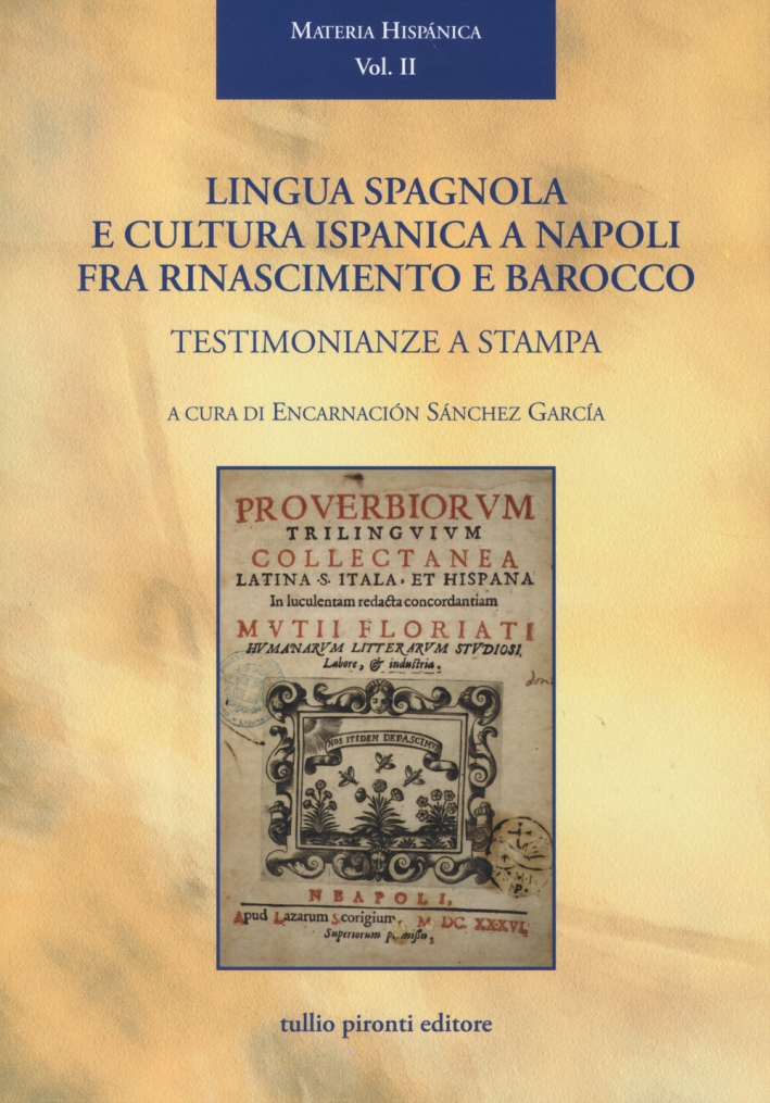 Lingua spagnola e cultura ispanica a Napoli fra Rinascimento e barocco: testimonianze a stampa. Lingua spagnola e cultura ispanica a Napoli fra Rinascimento e barocco: testimonianze a stampa.