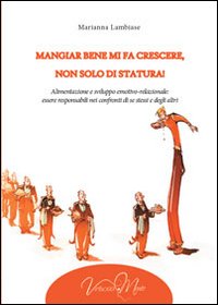Mangiar bene mi fa crescere, non solo di statura! Alimentazione e sviluppo emotivo-relazionale: essere responsabili nei confronti di se stessi e degli altri. Mangiar bene mi fa crescere, non solo di statura! Alimentazione e sviluppo emotivo-relazionale: essere responsabili nei confronti di se stessi e degli altri.