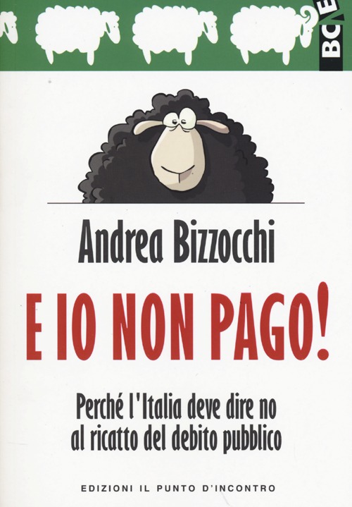E io non pago! Perché l'Italia deve dire no al ricatto del debito pubblico E io non pago! Perché l'Italia deve dire no al ricatto del debito pubblico