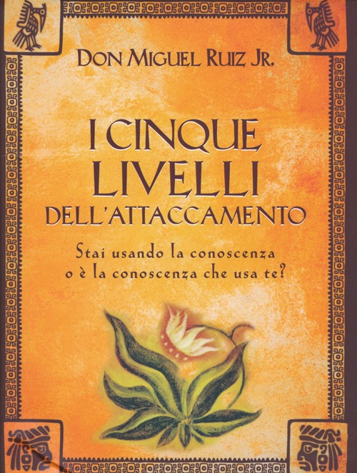 I cinque livelli dell'attaccamento. Stai usando la conoscenza o è la conoscenza che usa te? I cinque livelli dell'attaccamento. Stai usando la conoscenza o è la conoscenza che usa te?