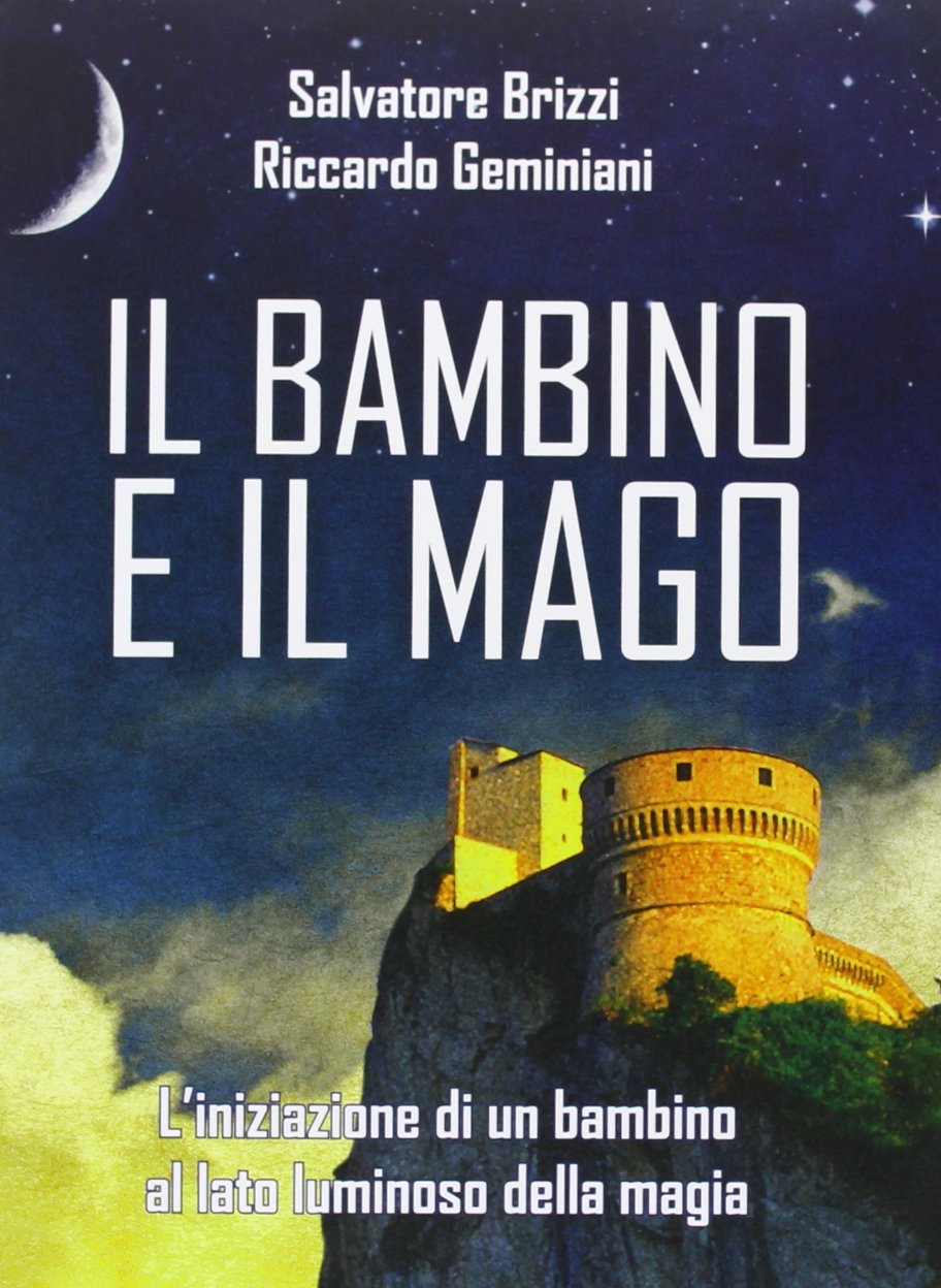 Il bambino e il mago. L'iniziazione di un bambino al lato luminoso della magia Il bambino e il mago. L'iniziazione di un bambino al lato luminoso della magia