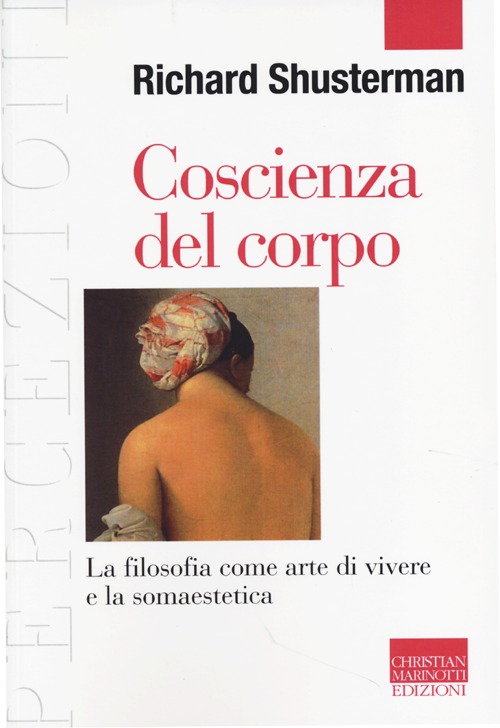 Coscienza del corpo. La filosofia come arte di vivere e la somaestetica Coscienza del corpo. La filosofia come arte di vivere e la somaestetica