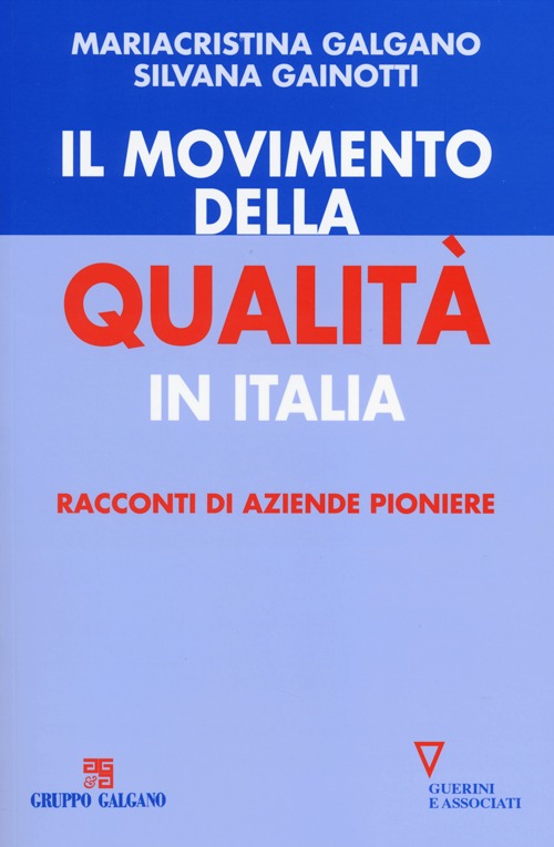 Il movimento della qualità in Italia. Racconti di aziende pioniere Il movimento della qualità in Italia. Racconti di aziende pioniere